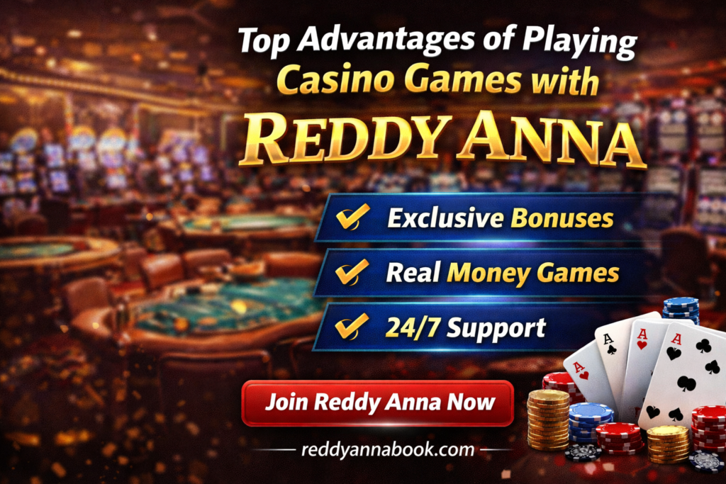 Top Advantages of Playing Casino Games with Reddy Anna